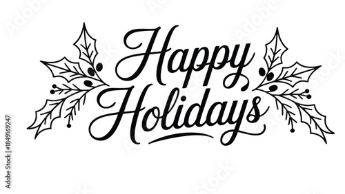happy holidays elegant black calligraphy typography with holly leaves decorative elements isolated on white background festive seasonal greeting design
