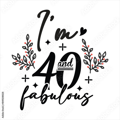 I’m 40 and fabulous 