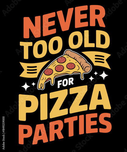 Never Too Old for Pizza Parties Pizza