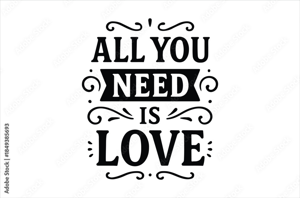 Fototapeta premium Bold typographic design proclaiming all you need is love with decorative swirls and a striking visual impact