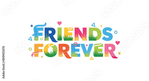 Vibrant graphic expressing friendship forever with colorful letters and grassy accents, a cheerful design symbolizing enduring companionship and
