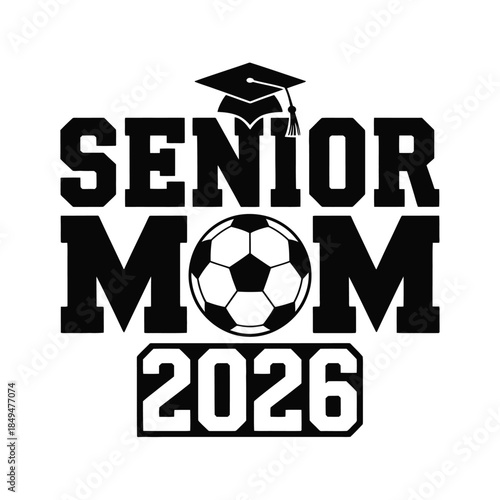 Proud Senior Mom 2026 Soccer Graduation Design, Black and White Graphic with Soccer Ball, Graduation Cap, Stars, Ideal for Celebrating Moms of Graduating Athletes