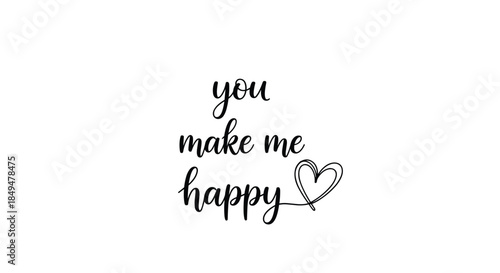 Romantic and inspirational quote 'you make me happy' written in a beautiful black handwritten script with a small heart doodle.