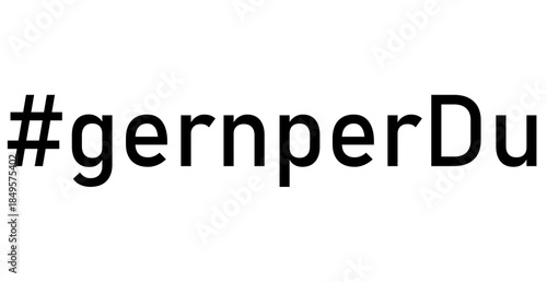 #gernperDu, Hashtag gern per Du - deutscher Text, freiwilliges Anbieten des Duzens fördern, Kommunikation auf Augenhöhe, offene, respektvolle Atmosphäre schaffen,