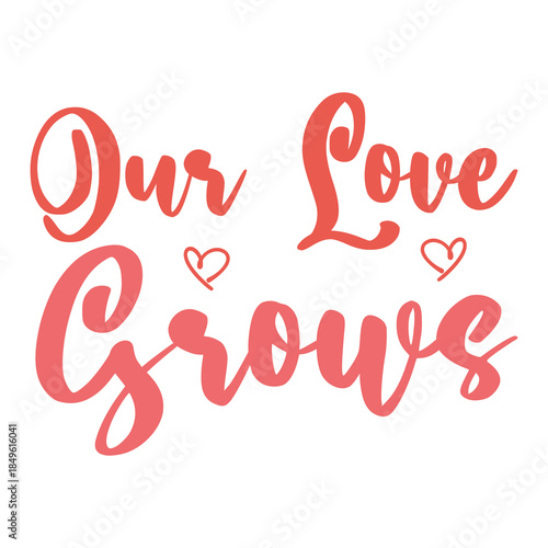 Our Love Grows – Romantic Growth Love Typography T-Shirt Design