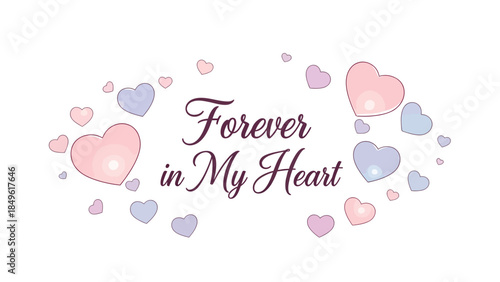 Forever in My Heart Elegant Script Typography with Pastel Pink and Purple Floating Hearts for Romantic Valentine Day Vector Illustration