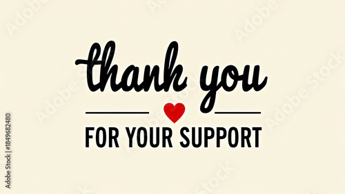 “thank you FOR YOUR SUPPORT” in black cursive and uppercase—centered on beige with red heart accent, it radiates warmth, sincerity, and heartfelt appreciation.
