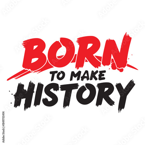 Born to Make History Typography T-Shirt Design Bold Brush Font for Ambitious, Empowering Streetwear Style