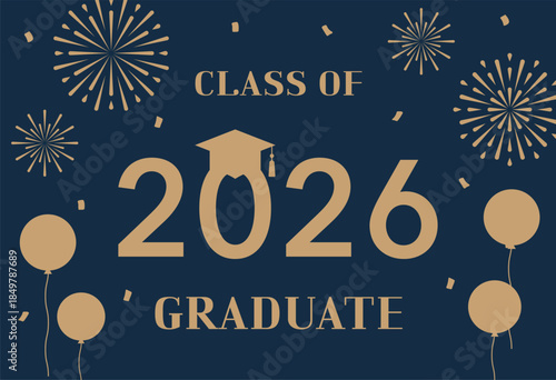 Celebrate the Class of 2026 with this elegant graduation vector. Features gold typography, a mortarboard cap, fireworks, and balloons on a navy blue background. Ideal for cards and party posters.