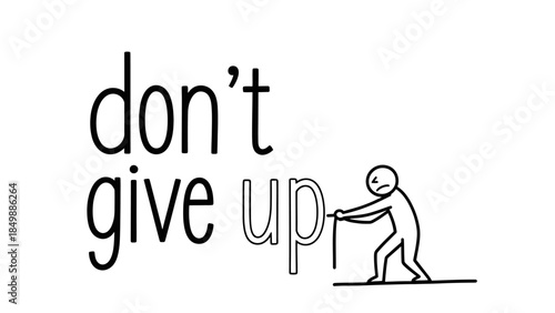 Stick figure person pushing the letter 'P' in 'don't give up' motivational text, resilience and perseverance concept on isolated white background.