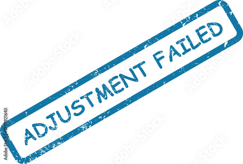 Distressed blue rubber stamp with ADJUSTMENT FAILED message signifying an unsuccessful attempt on a pure white surface