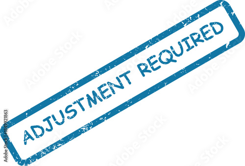 Grunge blue rubber stamp with ADJUSTMENT REQUIRED message indicating a necessary modification on a white background