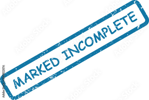 This distressed blue rubber stamp clearly displays the words MARKED INCOMPLETE diagonally on a crisp white surface