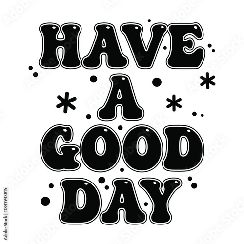 Inspirational Have a Good Day Typography with Retro Black Letters
