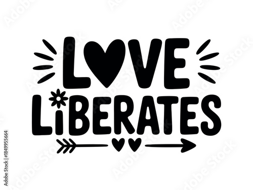 Inspirational Quote Love Liberates Typography