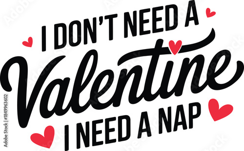 I Don’t Need a Valentine I Need a Nap Funny Typography Design on White Background