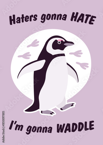 Haters gonna hate I`m gonna waddle penguin slogan poster. Inspirational quote for T-shirt printing motivational copybook covers ready design, creative typography, tote bag decor. Vector illustration