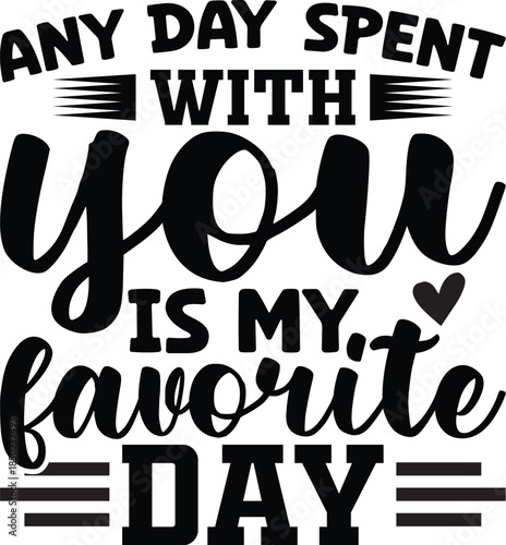 Any Day Spent With You Is My Favorite Day SVG, Funny Quote Saying, Sarcasm Svg, Sarcastic Svg