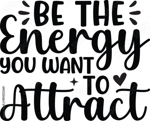 Be The Energy You Want To Attract SVG, Funny Quote Saying, Sarcasm Svg, Sarcastic Svg