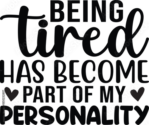 Being Tired Has Become Part Of My Personality SVG, Funny Quote Saying, Sarcasm Svg, Sarcastic Svg