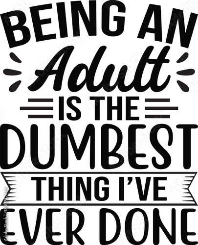 Being An Adult Is The Dumbest Thing SVG, Funny Quote Saying, Sarcasm Svg, Sarcastic Svg