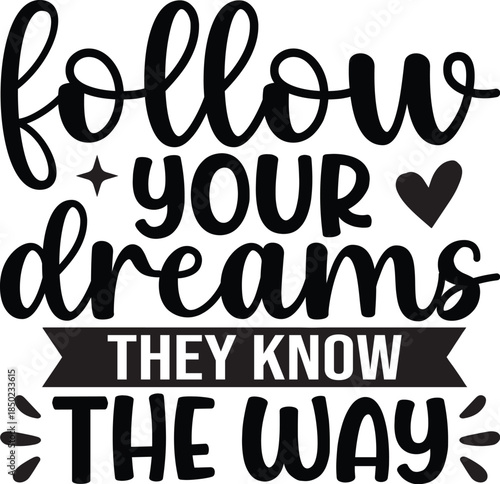 Follow Your Dreams They Know The Way SVG, Funny Quote Saying, Sarcasm Svg, Sarcastic Svg