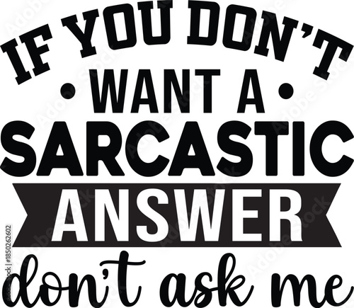 If You Don't Want A Sarcastic Answer SVG