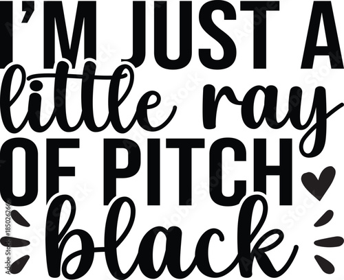 I'm Just A Little Ray Of Pitch Black SVG