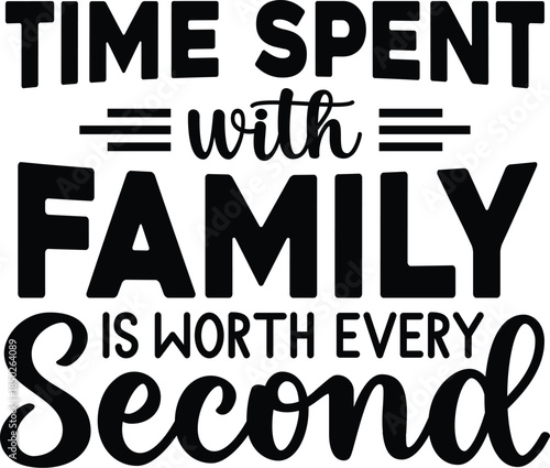 Time Spent With Family Is Worth Every Second SVG