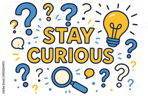 Stay curious - motivational quote with lightbulb, magnifying glass, and question marks