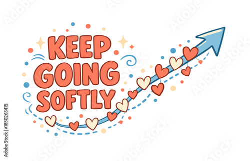 Motivational quote with hearts encouraging perseverance and softness