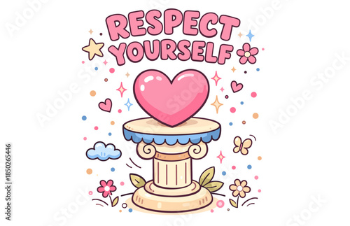 Whimsical heart on pedestal with inspirational 'respect yourself' message