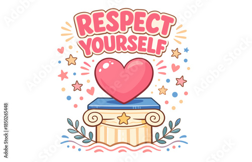 Respect yourself: heart on pedestal with colorful stars and leaves