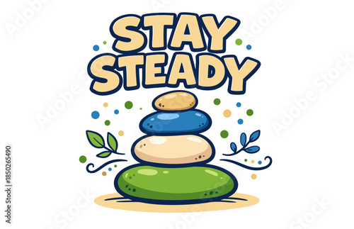 Colorful stacked stones with stay steady text and leaf accents