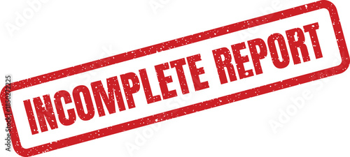 Grunge textured rubber stamp indicating an incomplete report, perfect for business document status overlays