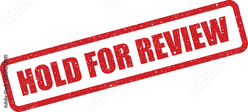 Grungy HOLD FOR REVIEW stamp message indicating a pending status in a business workflow process