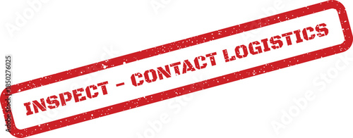 Grungy red rubber stamp with INSPECT CONTACT LOGISTICS text indicating a procedural step for verification and shipping