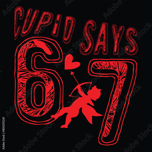 Cupid Says 67  T shirt Design
