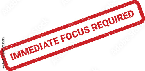 Rectangular red rubber stamp graphic reading immediate focus required with a grunge effect and worn detail