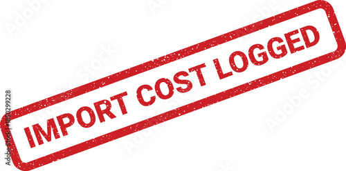 Rectangular rubber stamp effect with grunge texture showing the words IMPORT COST LOGGED for financial tracking