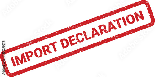 Rectangular rubber stamp effect with grunge texture showing the words IMPORT DECLARATION for customs paperwork