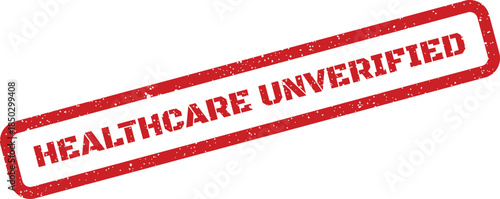 Rectangular rubber stamp impression with a distressed texture showing the phrase HEALTHCARE UNVERIFIED clearly visible