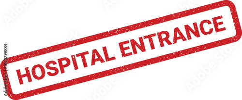 Red distressed rubber stamp with bold Hospital Entrance text indicating a medical facility access point