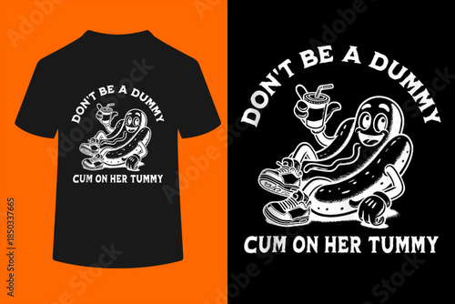 Don't Be A Dummy Cum On Her Tummy T-Shirt