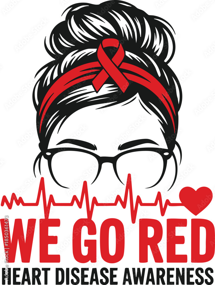 Obraz premium We Go Red Heart Disease Awareness Design with Messy Bun and Glasses Woman