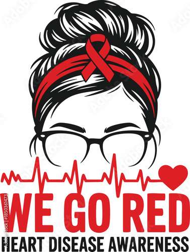 We Go Red Heart Disease Awareness Design with Messy Bun and Glasses Woman