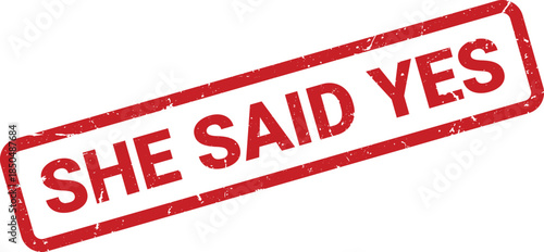 Isolated Red Ink Stamp She Said Yes Against White Background, Marriage Proposal Acceptance