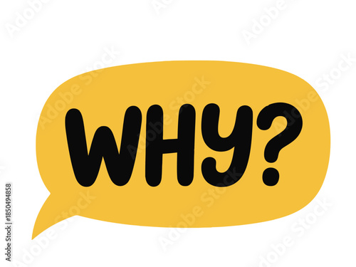 Handwritten why text inside a yellow speech bubble representing curiosity and questioning