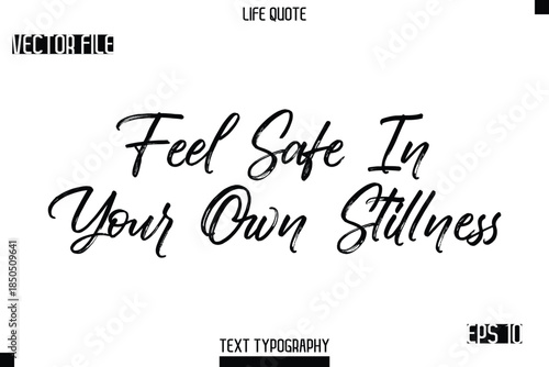Feel Safe In Your Own Stillness   -Trendy Life Quotes Vector Typography Text Brush Lettering Design
