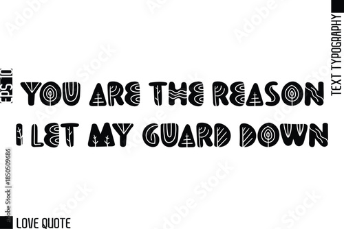 You Are The Reason I Let My Guard Down  -Trendy Love Quotes Modern Stylish Typography Bold Floral Text Lettering